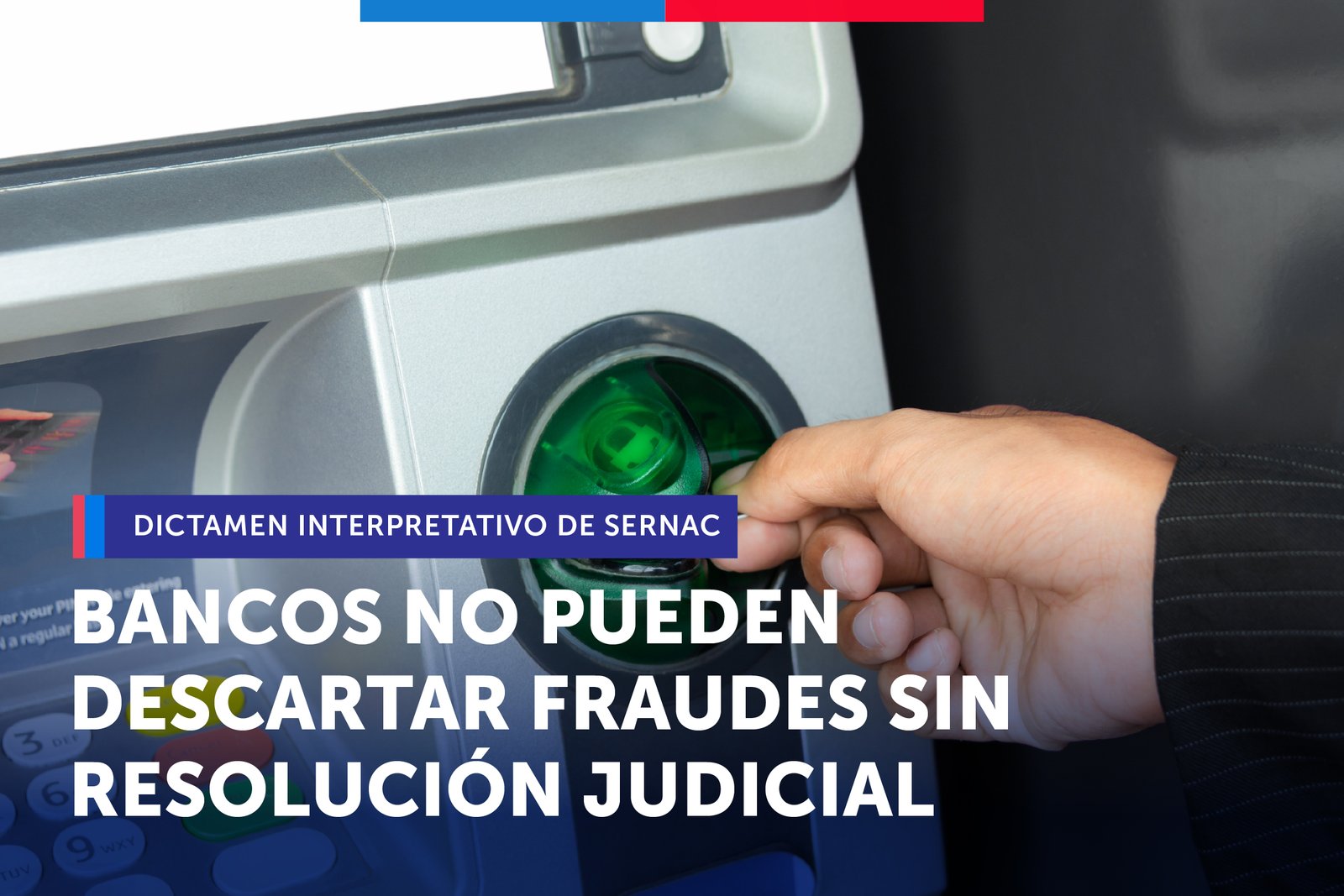 SERNAC: Bancos no pueden descartar fraudes de clientes sin resolución judicial